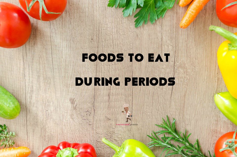 Best Foods To Eat During Periods
