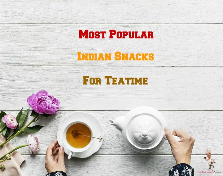 Most Popular Indian Snacks for Teatime