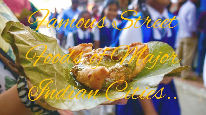 Famous Street Foods of Major Indian Cities