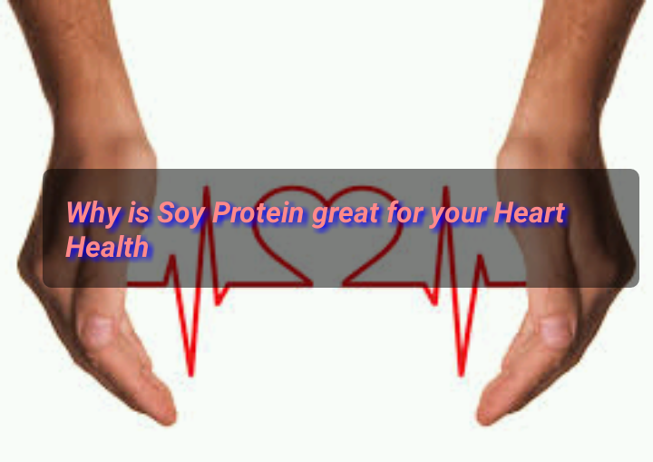 Why is Soy Protein great for your Heart Health