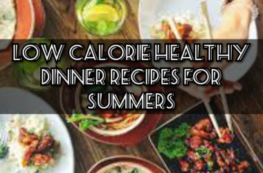 Low Calorie Healthy Dinner recipes for Summers