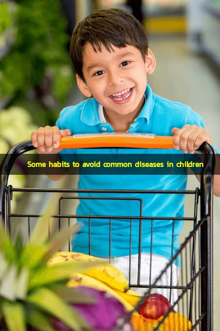 Some habits to avoid common diseases in children