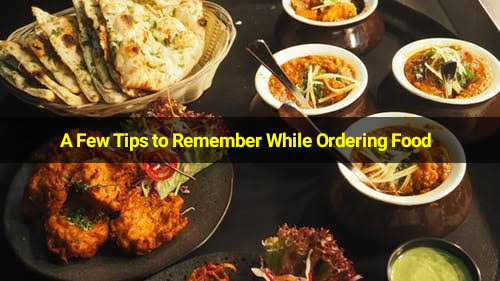A Few Tips to Remember While Ordering Food