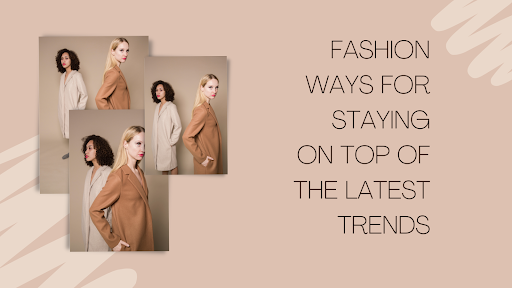 Staying on Top of the Latest Trends. | Fashionable Foodz